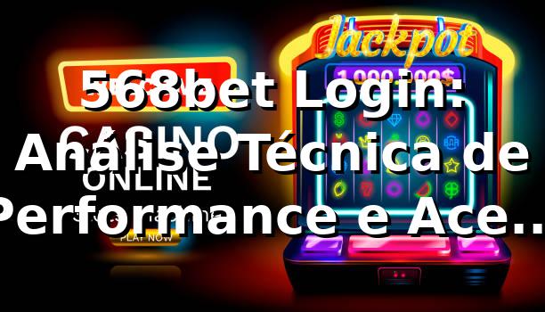 568bet Login: Análise Técnica de Performance e Acesso (2026) 📊