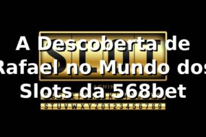 A Descoberta de Rafael no Mundo dos Slots da 568bet 🎰
